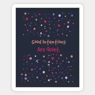 Good Intentions Are Quiet Sticker